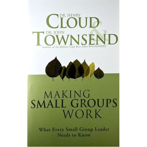 Making Small Groups Work. What Every Small Group Leader Needs To Know