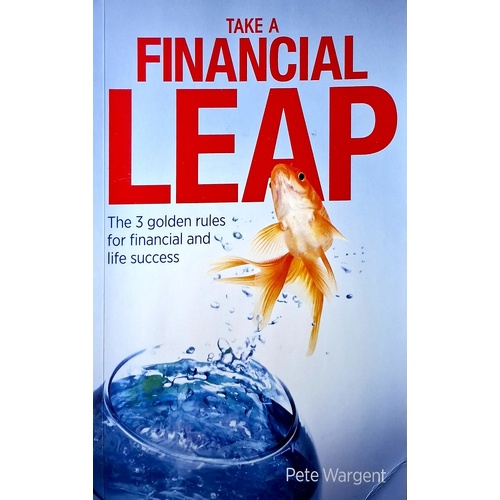 Take A Financial Leap. The 3 Golden Rules For Financial Life Success