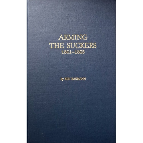 Arming The Suckers 1861 - 1865. A Compilation Of Illinois Civil War Weapons