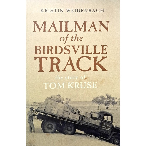 Mailman Of The Birdsville Track. The Story Of Tom Kruse