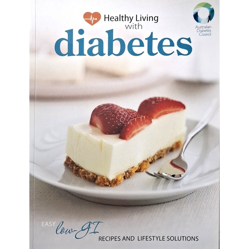 Healthy Living With Diabetes. Easy Low GI Recipes And Lifestyle Solutions