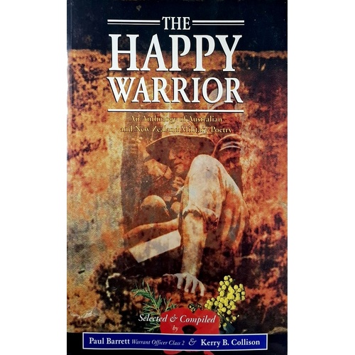 The Happy Warrior. An Anthology Of Australian And New Zealand Military Poetry