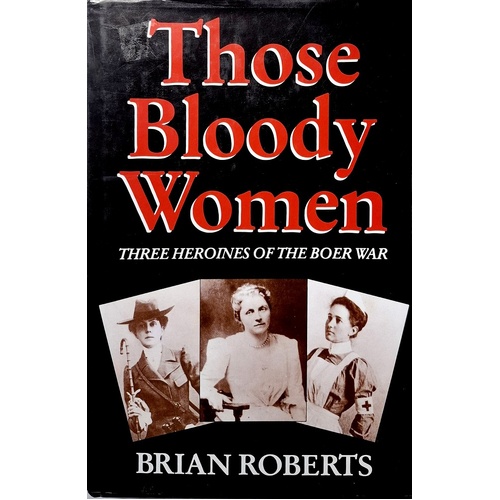 Those Bloody Women. Three Heroines Of The Boer War