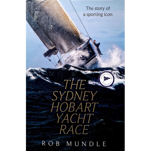 Sydney Hobart Yacht Race. The Story Of A Sporting Icon