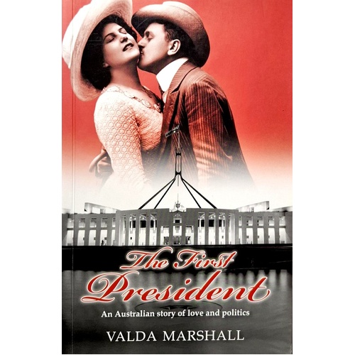 The First President. An Australian Story Of Love And Politics