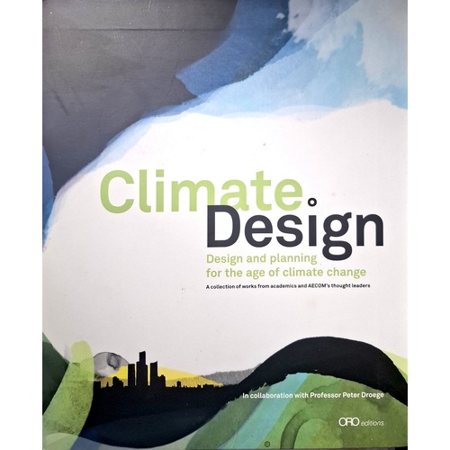 Climate Design. Design And Planning For The Age Of Climate Change