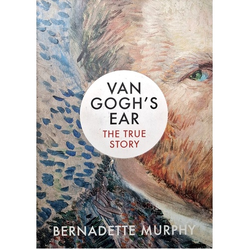 Van Gogh's Ear. The True Story