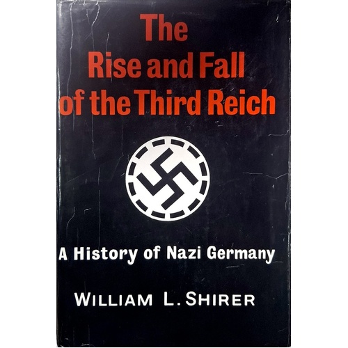 The Rise And Fall Of The Third Reich. A History Of Nazi Germany