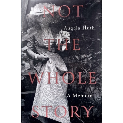 Not The Whole Story. A Memoir
