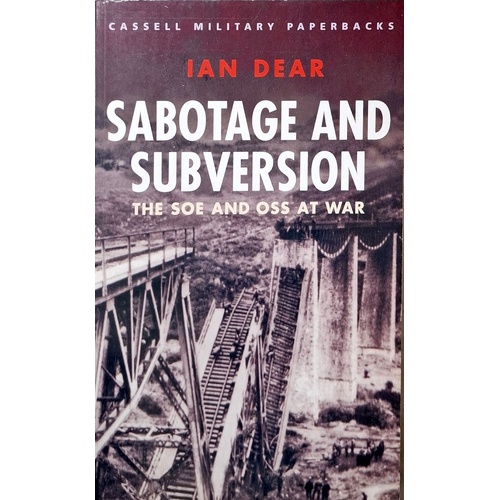 Sabotage And Subversion. The SOE And OSS At War