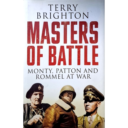 Masters Of Battle. Monty, Patton And Rommel At War