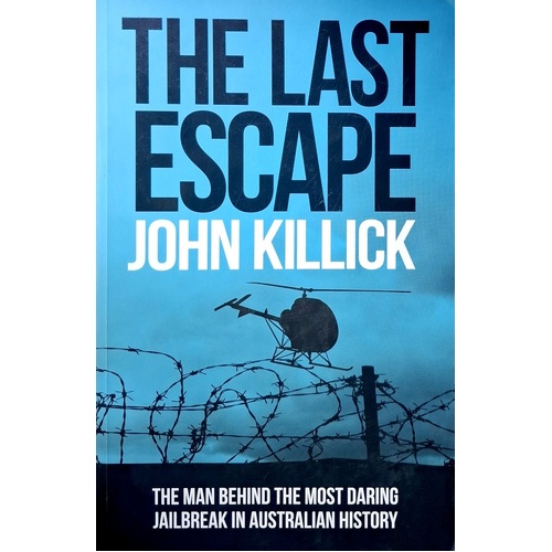 The Last Escape. The Man Behind The Most Daring Jailbreak In Australian History