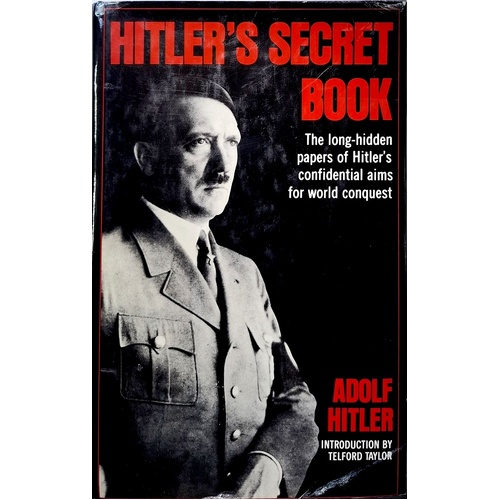 Hitler's Secret Book. The Long Hidden Papers Of Hitler's Confidential Aims For World Conquest