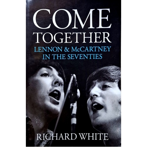 Come Together. Lennon & McCartney's Road To Reunion