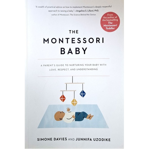 The Montessori Baby. A Parent's Guide To Nurturing Your Baby With Love, Respect, And Understanding