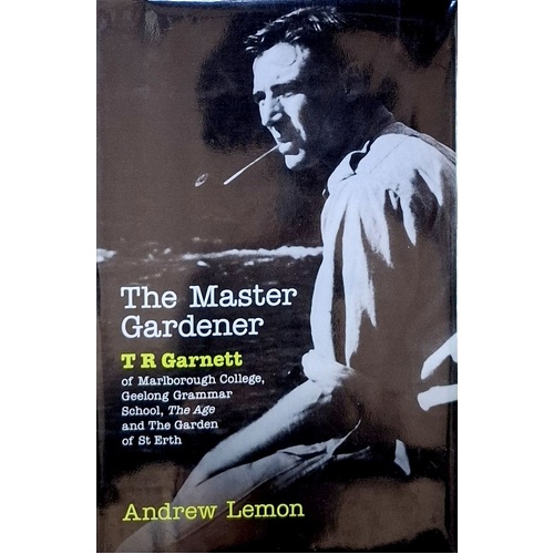 The Master Gardener. A Biography Of T. R. Garnett