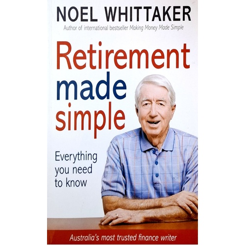 Retirement Made Simple. Everything You Need To Know About Planning For A Happy Retirement