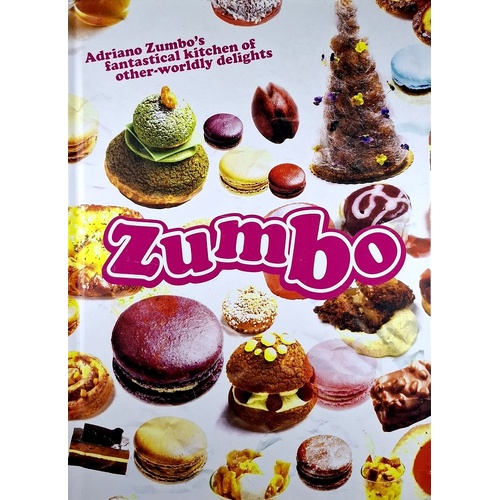 Zumbo. Adriano Zumbo's Fantastical Kitchen Of Other-Worldly Delights