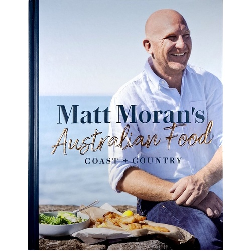 Matt Moran's Australian Food. Coast Plus Country