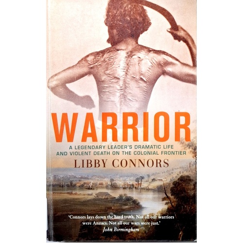 Warrior. A Legendary Leader's Dramatic Life And Violent Death On The Colonial Frontier