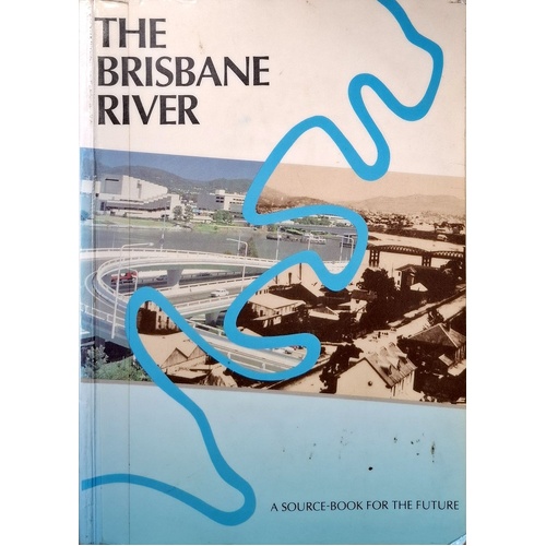 The Brisbane River. A Source Book For The Future