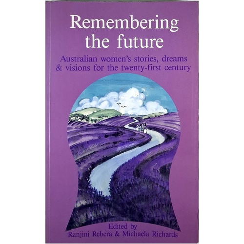 Remembering The Future. Australian Women's Stories, Dreams & Visions for the Twenty-First Century