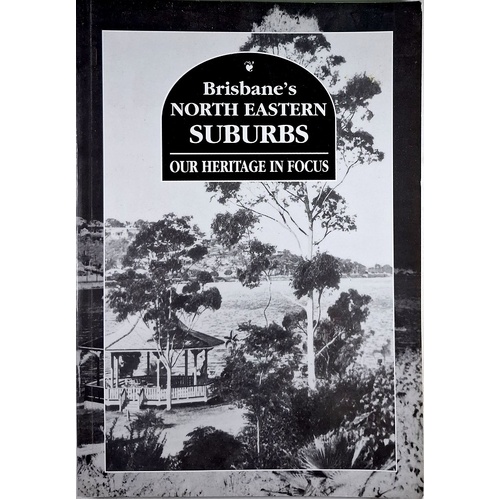 Brisbane's North Eastern Suburbs. Our Heritage In Focus