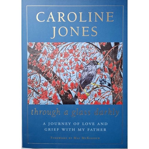 Through A Glass Darkly. A Journey Of Love And Grief With My Father