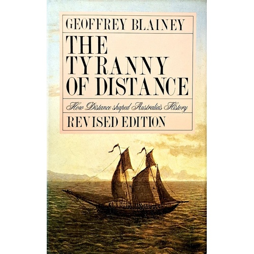 The Tyranny Of Distance. How Distance Shaped Australia's History