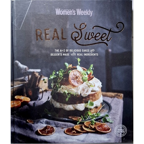 Real Sweet. The A-Z Of Delicious Cakes And Desserts Made With Real Ingredients