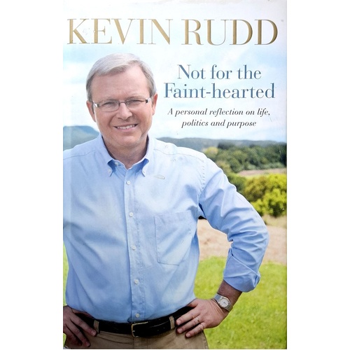 Not For The Faint Hearted. A Personal Reflection On Life, Politics And Purpose