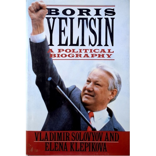 Boris Yeltsin. A Political Biography