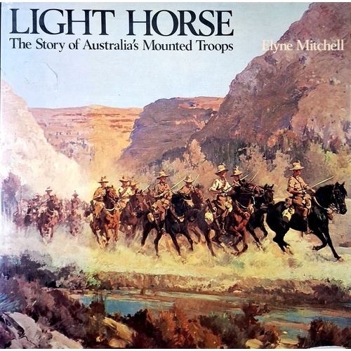 Light Horse. The Story Of Australia's Mounted Troops
