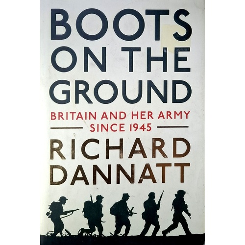 Boots On The Ground. Britain And Her Army Since 1945