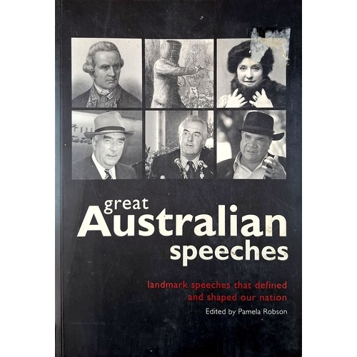 Great Australian Speeches. Landmark Speeches That Defined And Shaped Our Nation
