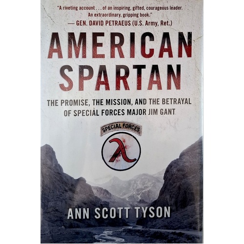 American Spartan. The Promise, The Mission, And The Betrayal Of Special Forces Major Jim Gant