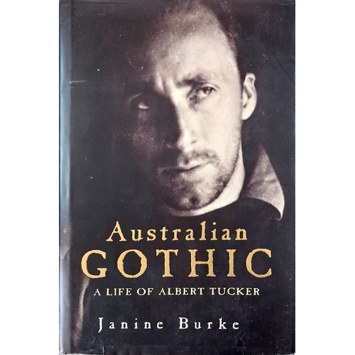 Australian Gothic. The Life Of Albert Tucker
