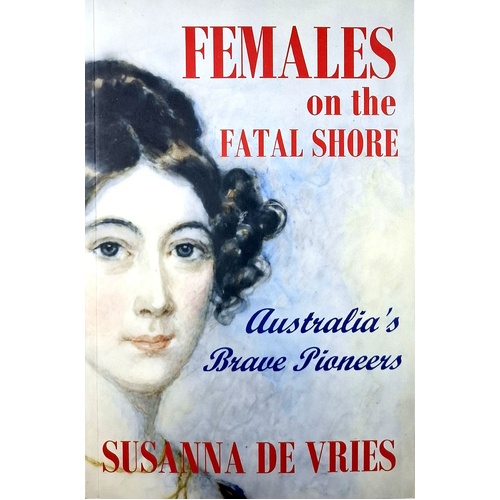 Females On The Fatal Shore. Australia's Brave Pioneers
