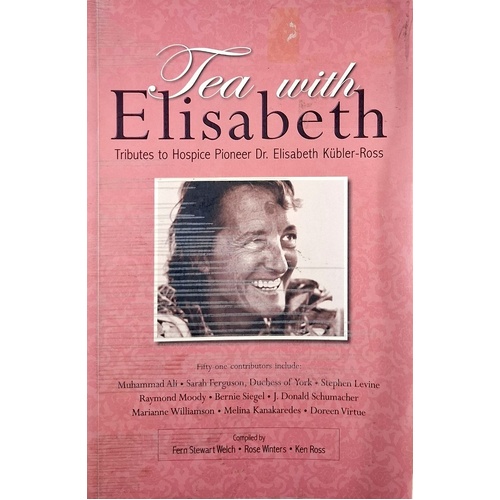Tea With Elisabeth. Tributes To Hospice Pioneer Dr. Elisabeth Kubler-Ross