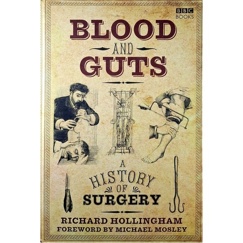 Blood And Guts. A History Of Surgery