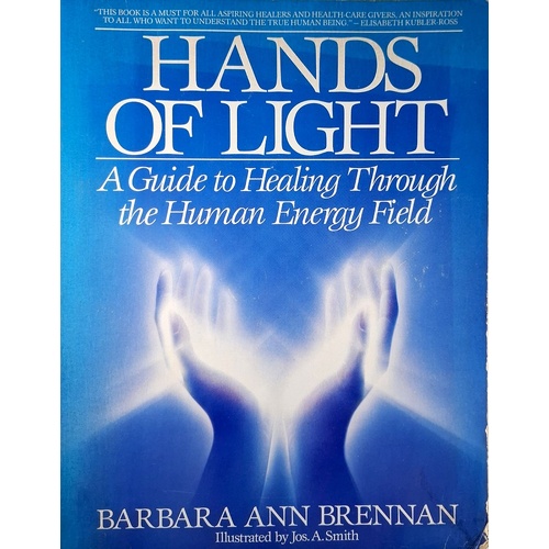 Hands Of Light. A Guide To Healing Through The Human Energy Field
