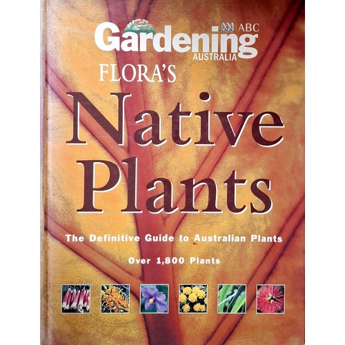 Flora's Native Plants. The Definitive Guide To Australian Plants