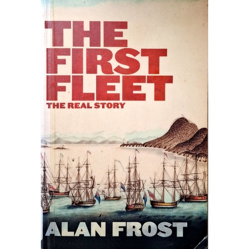 The First Fleet. The Real Story
