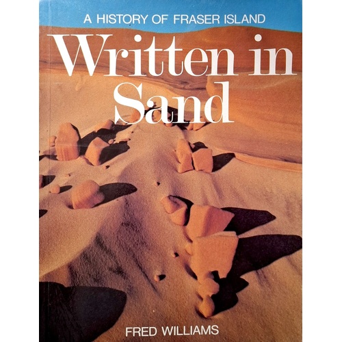 Written In Sand. A History Of Fraser Island