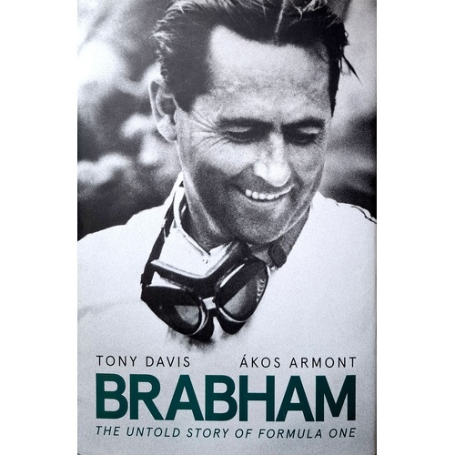 Brabham. The Untold Story Of Formula One And Australia's Greatest Ever Racing Driver