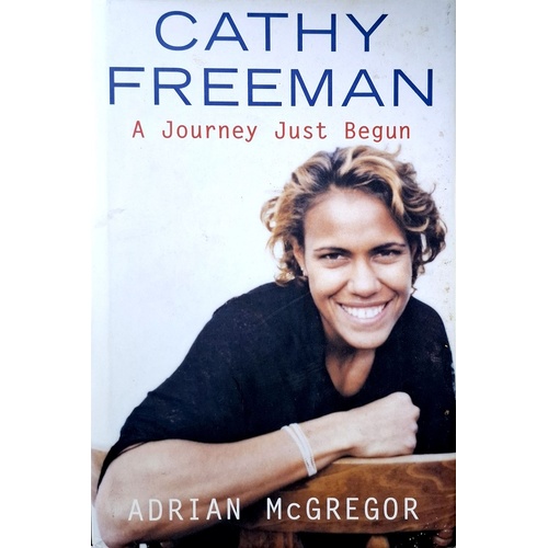 Cathy Freeman. A Journey Just Begun