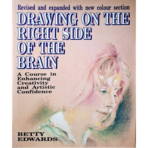 Drawing On The Right Side Of The Brain. A Course In Enhancing Creativity And Artistic Confidence