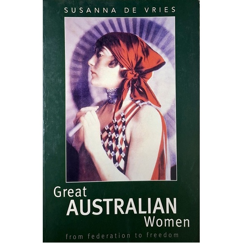 Great Australian Women. From Federation To Freedom
