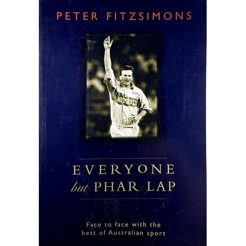 Everyone But Phar Lap. Face To Face With The Best Of Australian Sport