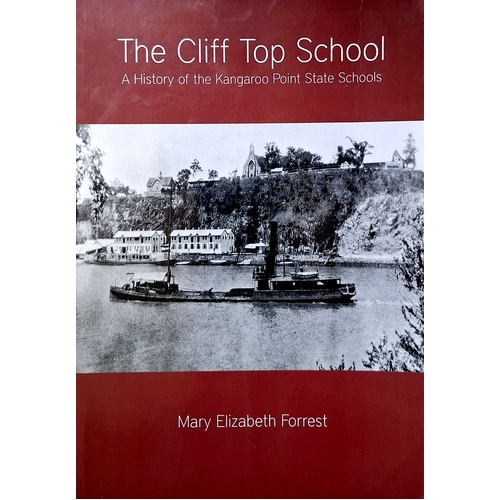 The Cliff Top School. A History Of The Kangaroo Point State Schools
